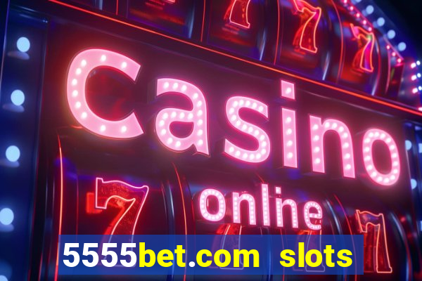 5555bet.com slots marca forte